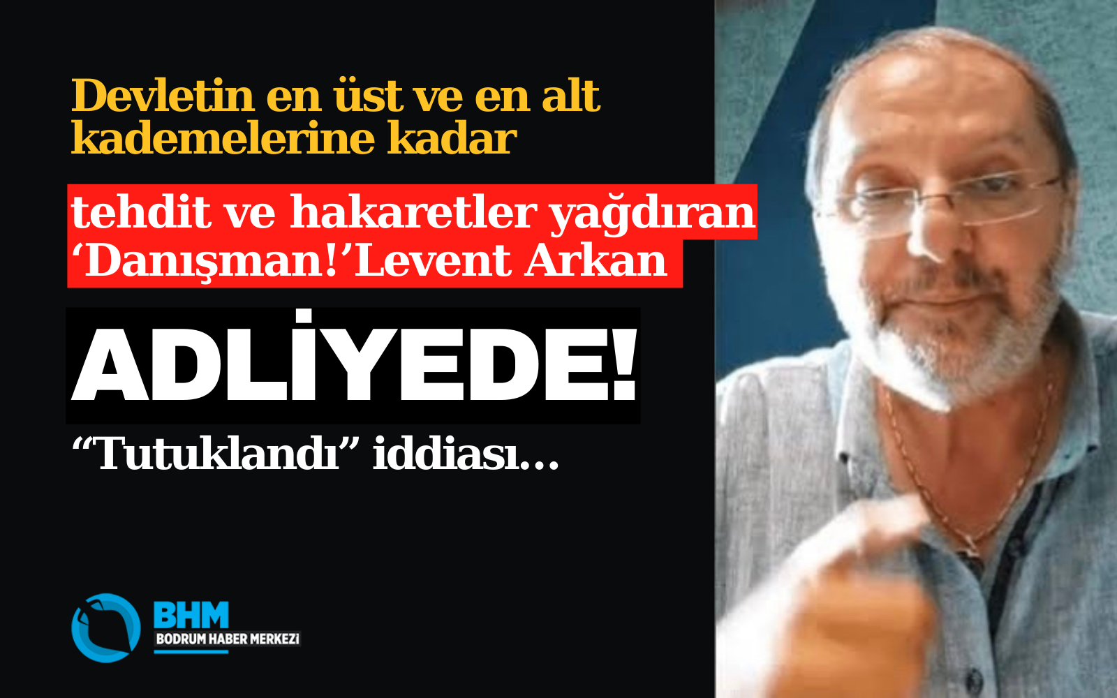 Tehdit ve hakaretleri nedeniyle tutuklandığı iddia edilen ‘Danışman!’ hakkında BOTAV’dan açıklama bekleniyor!