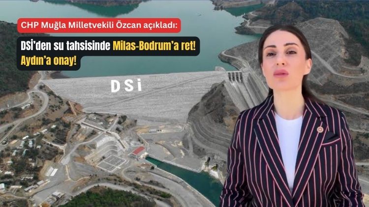 DSİ’den Milas-Bodrum'a 50 milyon metreküp içme suyu talebine ret! Aydın'a 220 milyon metreküp tarımsal sulamaya onay!