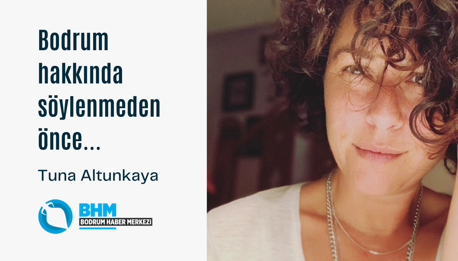 Yazarımız Tuna ALTUNKAYA’dan: ‘Bodrum hakkında söylenmeden önce’