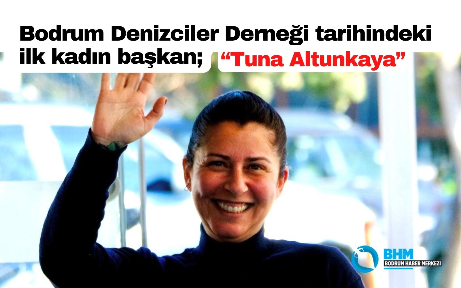 Bodrum Denizciler Derneği’nin ilk kadın başkanı Tuna Altunkaya oldu 