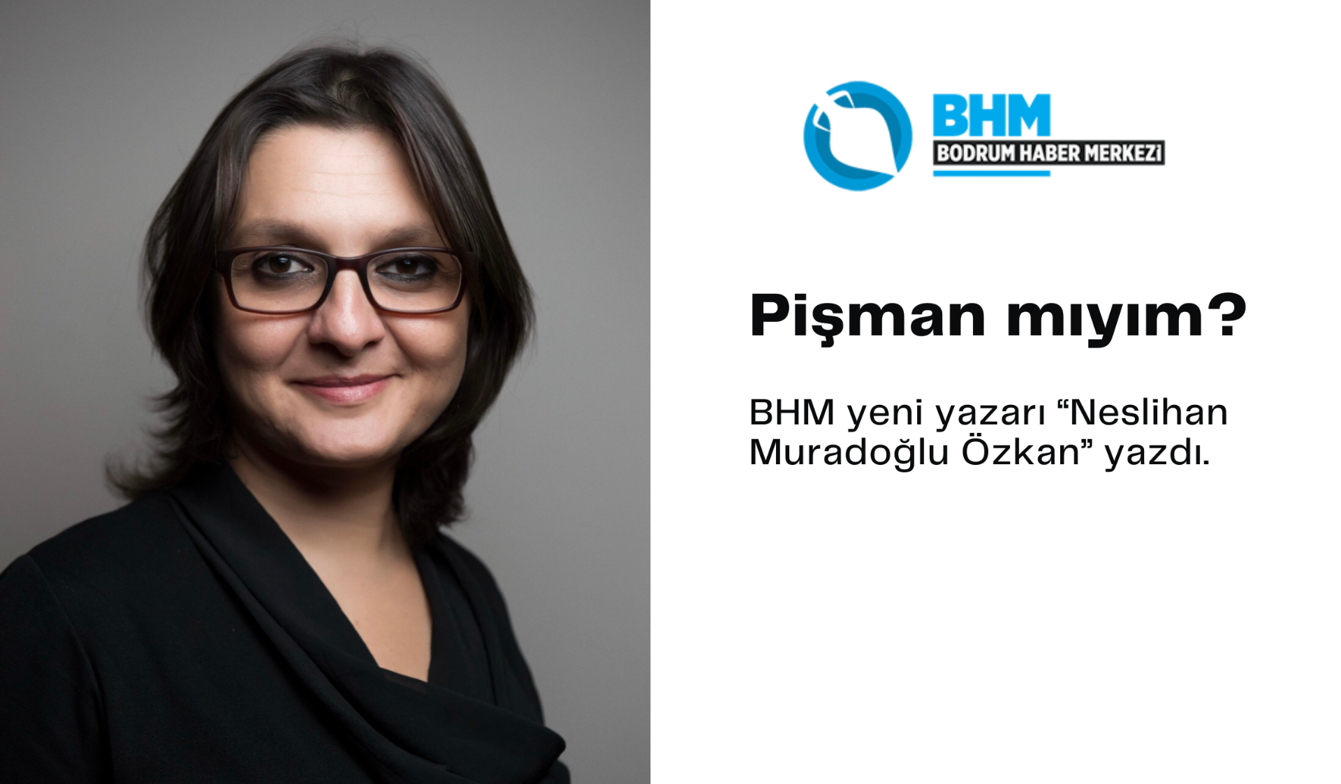 Yeni Yazarımız Neslihan Muradoğlu Özkan ve ilk yazısı ‘Pişman mıyım?’