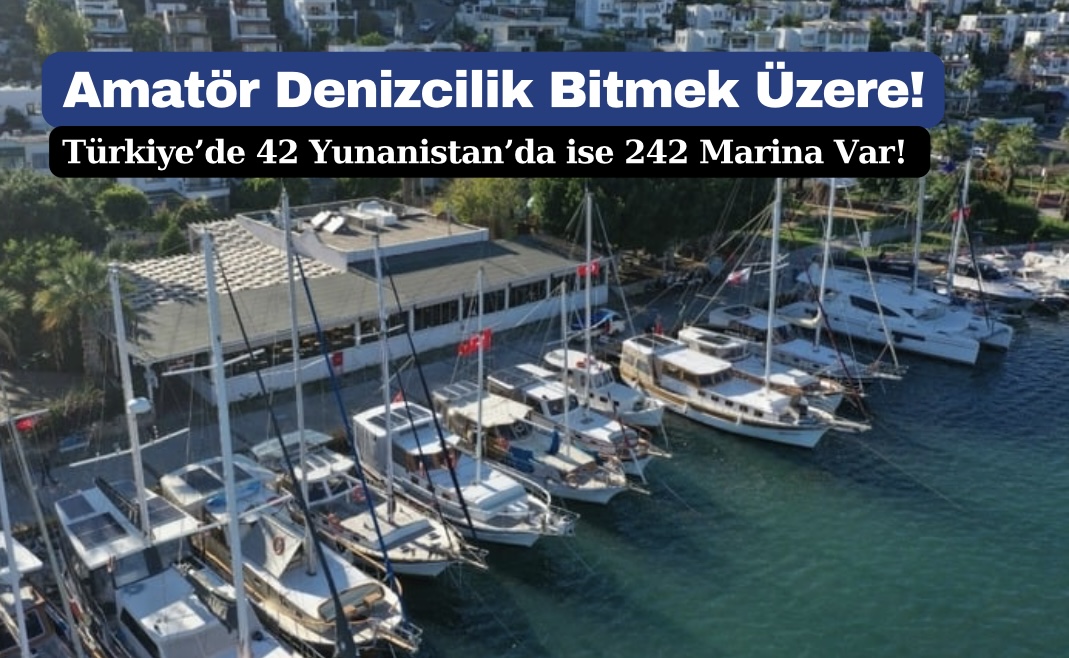 Amatör Denizcilik Bitmek Üzere: Türkiye’de 42 Yunanistan’da ise 242 Marina Var! 