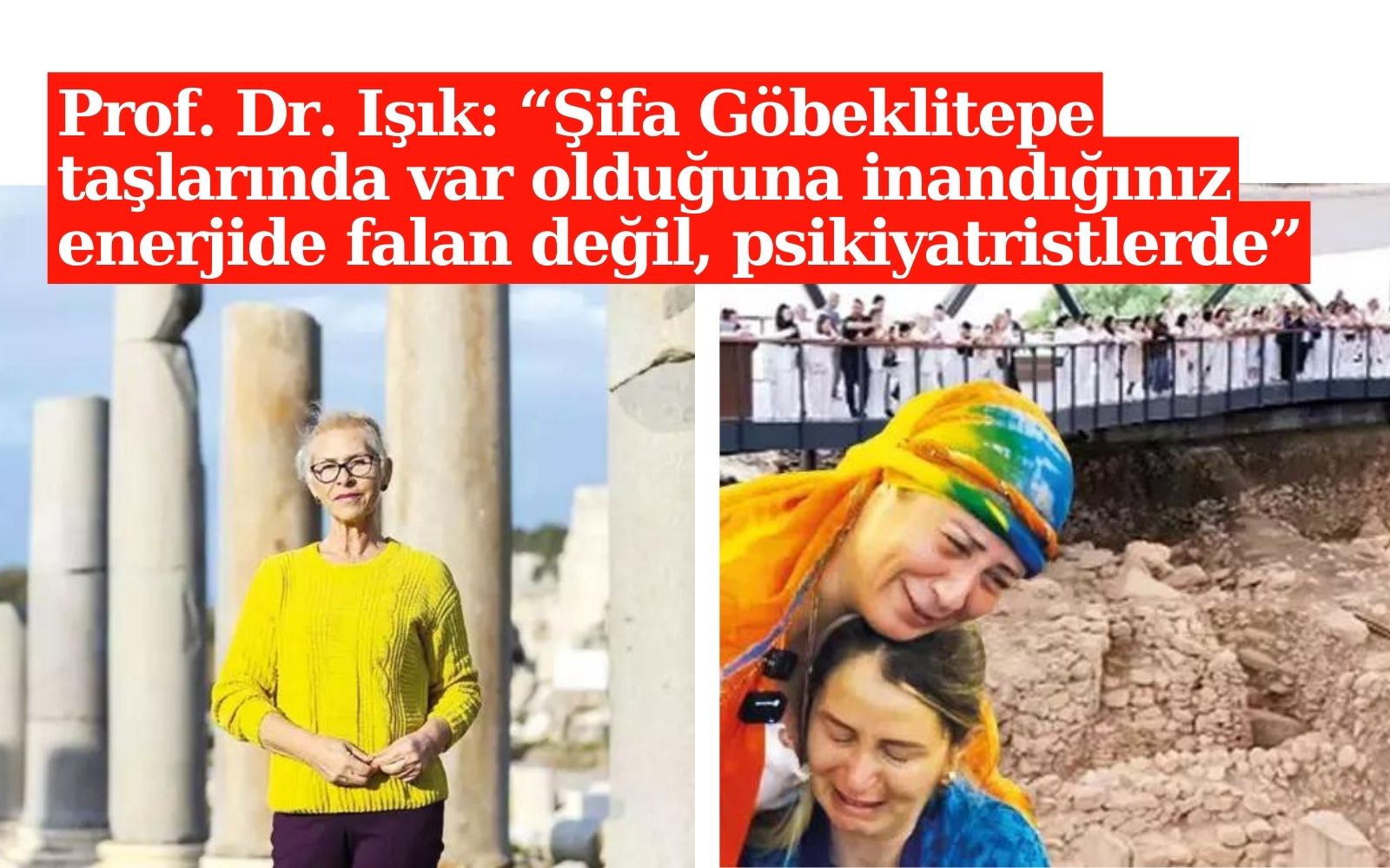 Arkeolojinin duayen ismi Göbeklitepe'deki 'ağlama turu' şarlatanlığına isyan etti