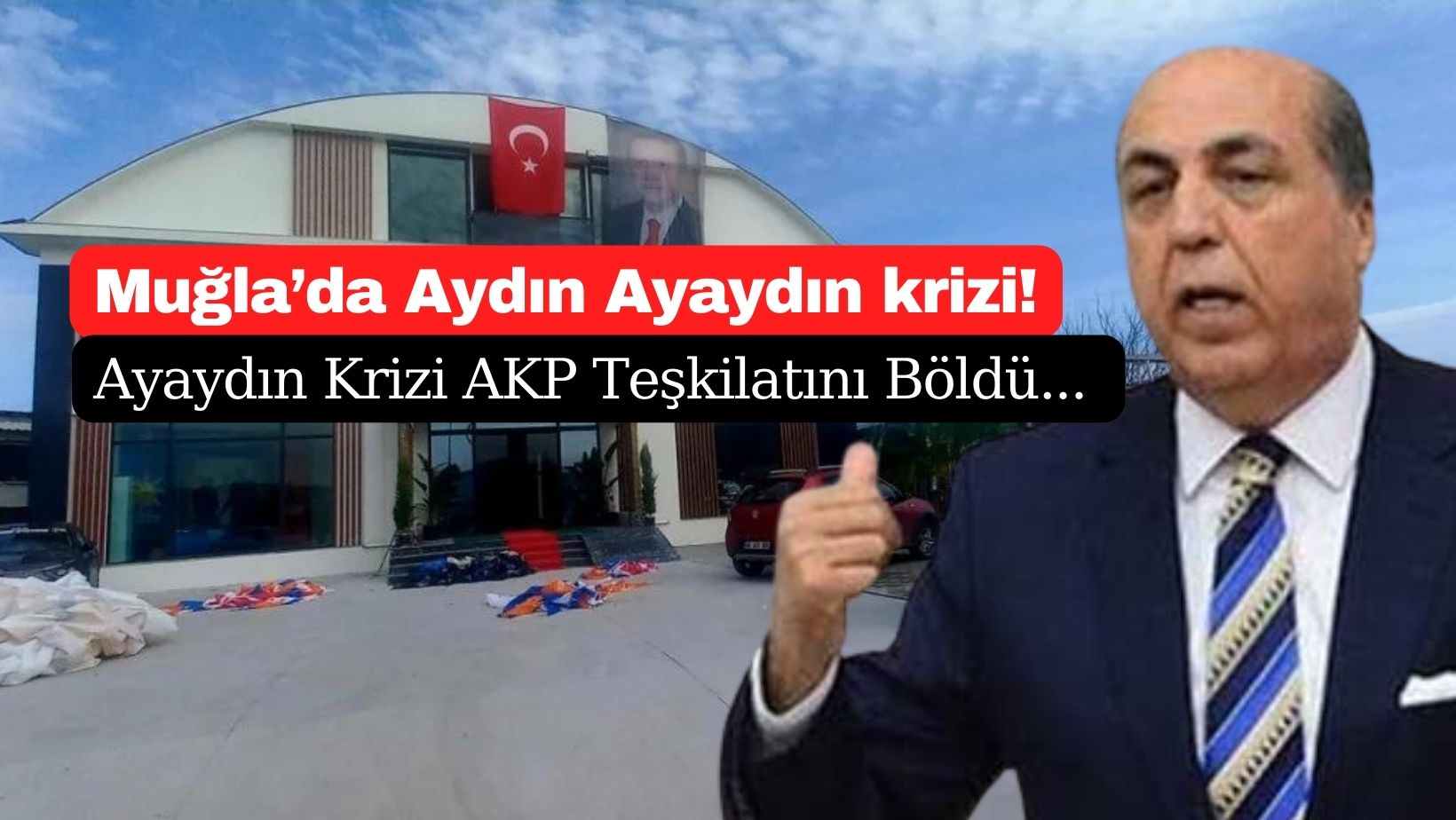 Muğla Karıştı! Ayaydın Krizi AKP Teşkilatını Böldü...